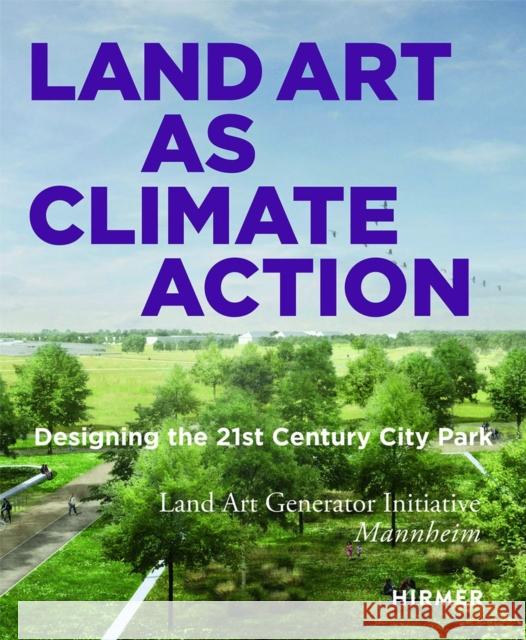 Land Art as Climate Action: Designing the 21st Century City Park Ferry, Robert 9783777440934