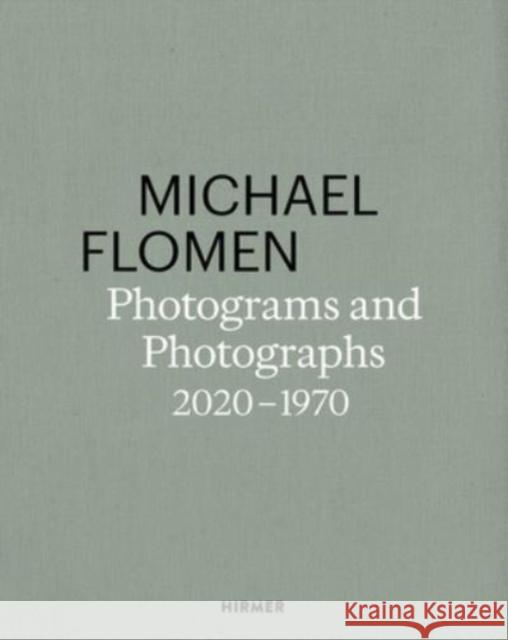 Michael Flomen: Photograms and Photographs. 2020 - 1970 Bill Hunt 9783777441733