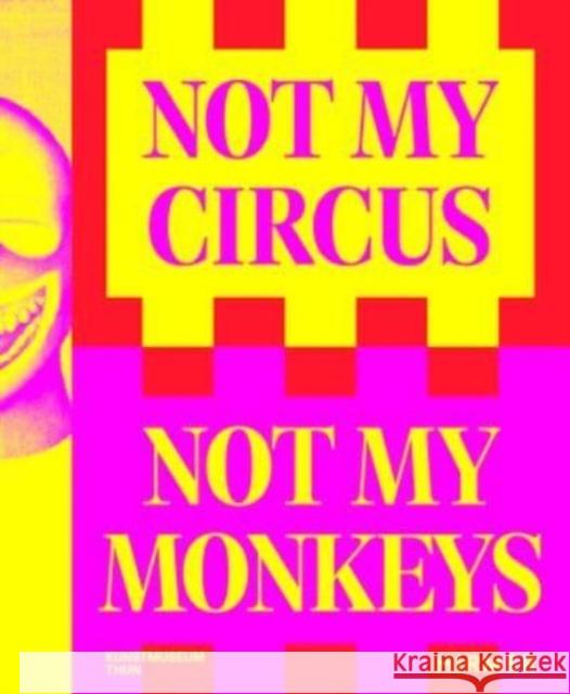 Not My Circus, Not My Monkeys  9783777441795 Hirmer Verlag