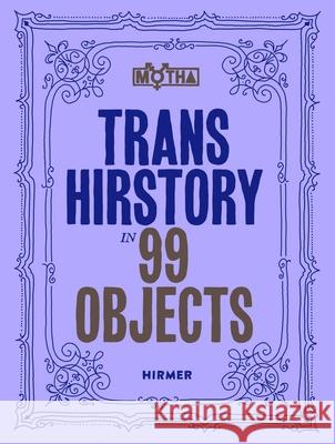 Trans Hirstory in 99 Objects  9783777442938 Hirmer Verlag