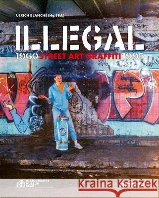 Illegal (Bilingual edition): Street Art Graffiti 1960–1995  9783777443591 Hirmer Verlag