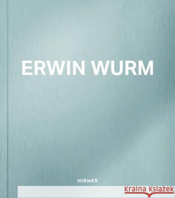 Erwin Wurm Antonia Hoerschelmann Klaus Albrecht Schr?der 9783777443799 Hirmer Verlag GmbH