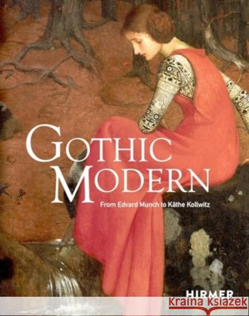 Gothic Modern: From Edvard Munch to Kathe Kollwitz  9783777443928 Hirmer Verlag