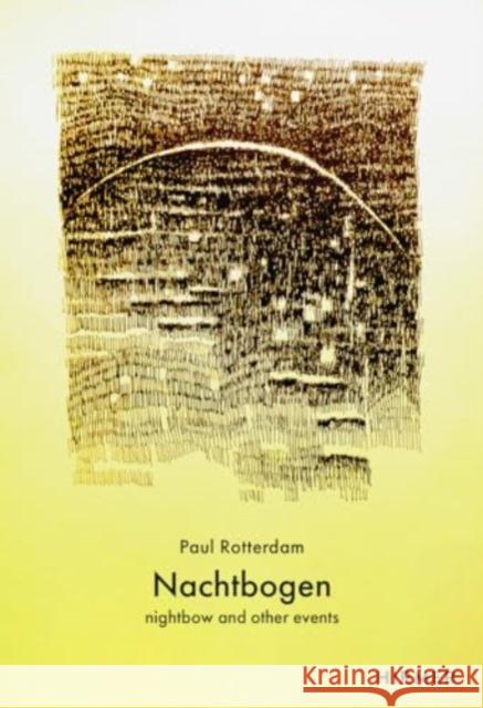 Nachtbogen (Bilingual edition): nightbow and other events Paul Rotterdam 9783777444024 Hirmer Verlag