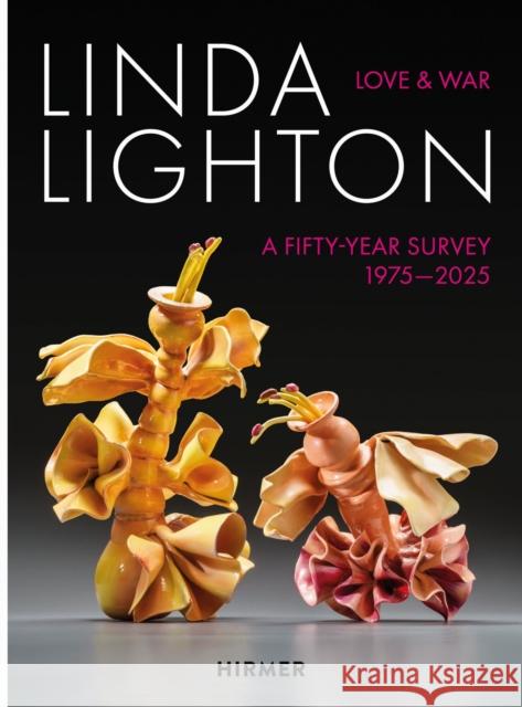 Linda Lighton: Love and War: A Fifty Year Survey, 1975-2025 Sara Morris 9783777444291 Hirmer Verlag