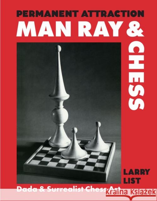 Permanent Attraction: Man Ray & Chess: Dada & Surrealist Chess Art Larry List 9783777444475 Hirmer Verlag GmbH
