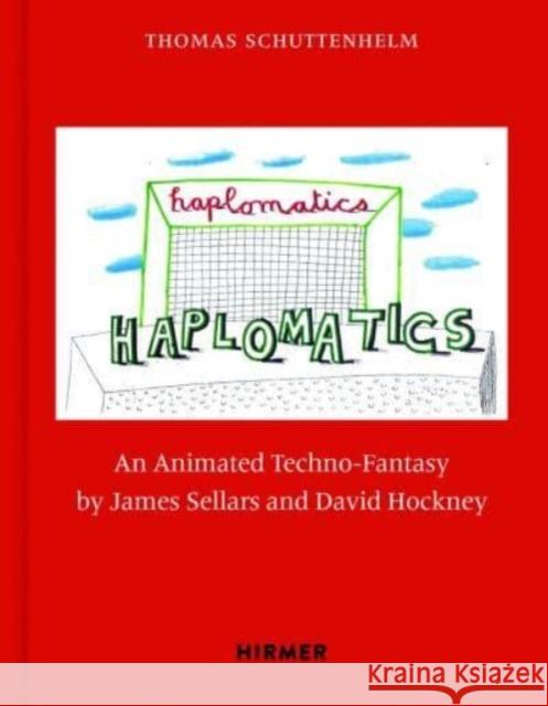 James Sellars and David Hockney: Haplomatics: An Animated Techno-Fantasy  9783777444536 Hirmer Verlag