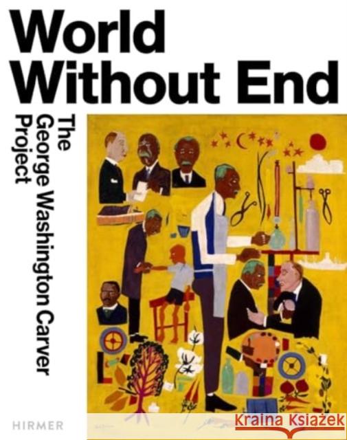 World Without End: The George Washington Carver Project Ian Blair 9783777444598 Hirmer Verlag