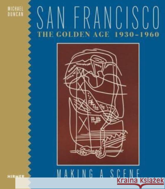 San Francisco the Golden Age 1930-1960: Making a Scene Michael Duncan 9783777444697 Hirmer Verlag