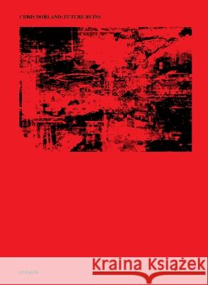 Chris Dorland: Future Ruins Robert Hobbs 9783777446646 Hirmer Verlag