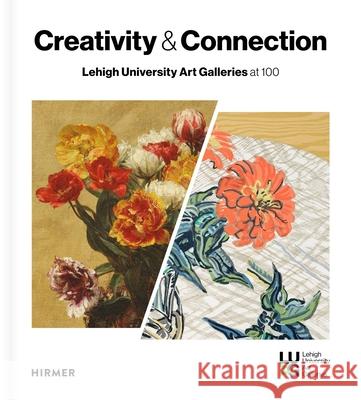 Creativity and Connection: Lehigh University Art Galleries at 100  9783777446691 Hirmer Verlag GmbH