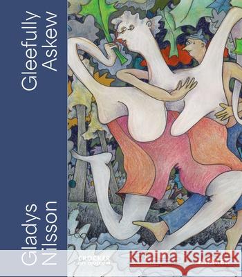 Gleefully Askew: A Gladys Nilsson Retrospective Francesca Wilmott Jo Applin Kendall DeBoer 9783777446844 Hirmer Verlag GmbH