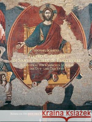 Pietro Cavallini in Santa Cecilia in Travastere: Ein Beitrag Zur Römischen Malerei Des Due- Und Trecento Schmitz, Michael 9783777480510
