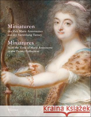 Miniatures: From the Time of Marie Antoinette in the Tansey Collection Pappe, Bernd 9783777490212 Hirmer