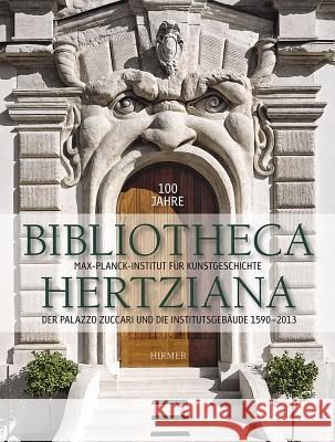 100 Jahre Bibliotheca Hertziana Band 2: Der Palazzo Zuccari Und Die Institutsgebäude 1590-2013 Kieven, Elisabeth 9783777490410 Hirmer