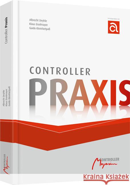 Controller-Praxis : Mit Kompendium zum internen Rechnungswesen Deyhle, Albrecht; Eiselmayer, Klaus; Kleinhietpaß, Guido 9783777500478