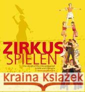 Zirkus-Spielen, m. DVD : Ein Handbuch für Zirkuspädagogik, Artistik und Clownerie Ballreich, Rudi Lang, Tobias Grabowiecki, Udo von 9783777614274