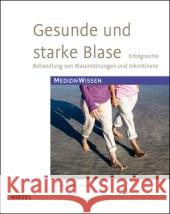 Gesunde und starke Blase : Erfolgreiche Behandlung von Blasenstörungen und Inkontinenz Reitz, André   9783777618180 Hirzel, Stuttgart