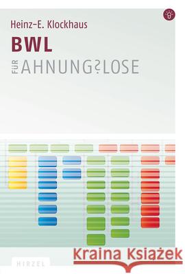 BWL für Ahnungslose : Eine Einstiegshilfe Klockhaus, Heinz-Eckhard 9783777621586