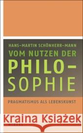 Vom Nutzen der Philosophie : Pragmatismus als Lebenskunst Schönherr-Mann, Hans-Martin 9783777622477