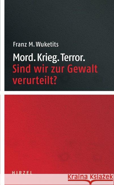 Mord. Krieg. Terror. : Sind wir zur Gewalt verurteilt? Wuketits, Franz M. 9783777625430 Hirzel, Stuttgart