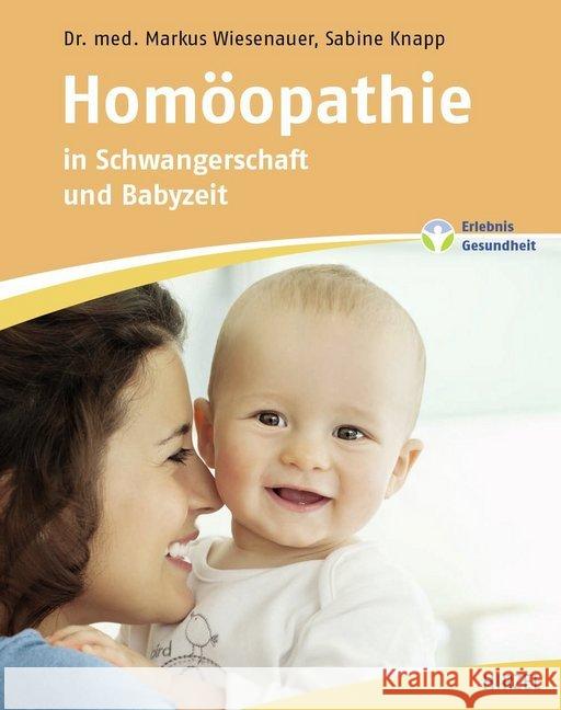 Homöopathie in Schwangerschaft und Babyzeit Wiesenauer, Markus; Knapp, Sabine 9783777626345 Hirzel, Stuttgart