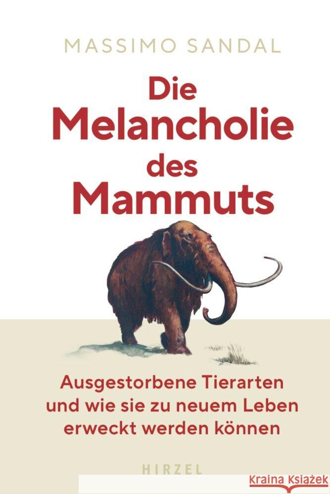 Die Melancholie Des Mammuts: Ausgestorbene Tierarten Und Wie Sie Zu Neuem Leben Erweckt Werden Konnen Massimo Sandal 9783777631783 S. Hirzel Verlag