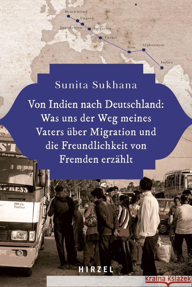Von Indien Nach Deutschland: Was Uns Der Weg Meines Vaters Uber Migration Und Die Freundlichkeit Von Fremden Erzahlt Sunita Sukhana 9783777632742 S. Hirzel Verlag
