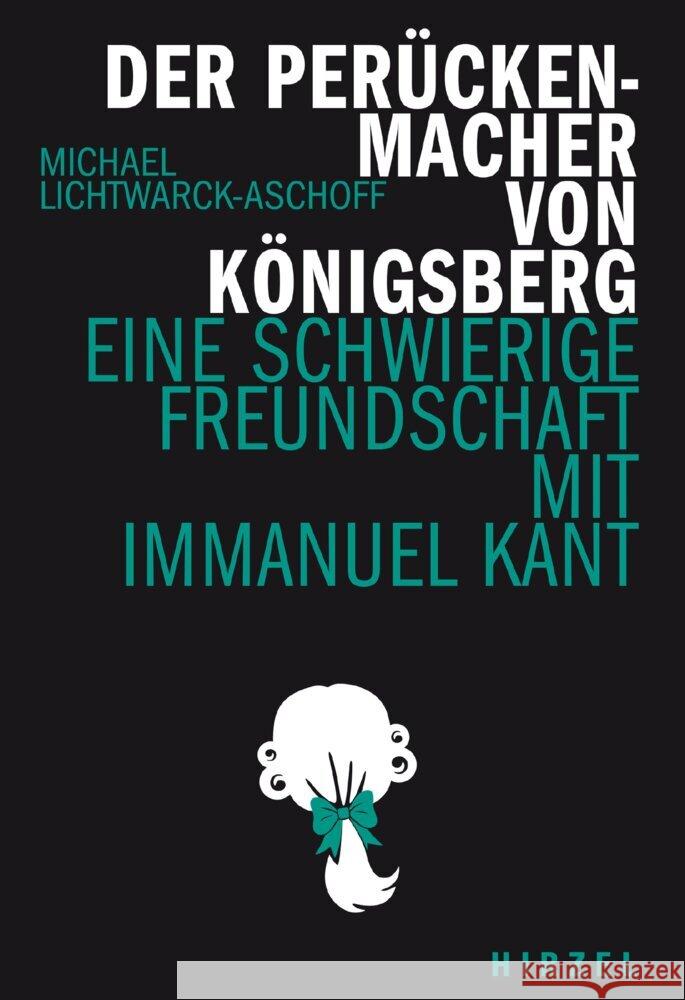 Der Perückenmacher von Königsberg Lichtwarck-Aschoff, Michael 9783777633855 Hirzel, Stuttgart