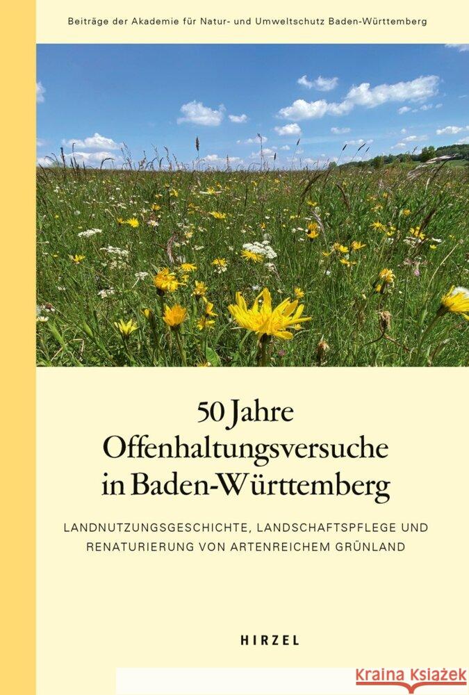 50 Jahre Offenhaltungsversuche in Baden-Wurttemberg: Landnutzungsgeschichte, Landschaftspflege Und Renaturierung Von Artenreichem Grunland S. Hirzel Verlag 9783777635880 S. Hirzel Verlag