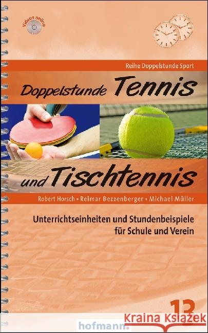 Doppelstunde Tennis und Tischtennis : Unterrichtseinheiten und Stundenbeispiele für Schule und Verein Horsch, Robert; Bezzenberger, Reimar; Müller, Michael 9783778006313