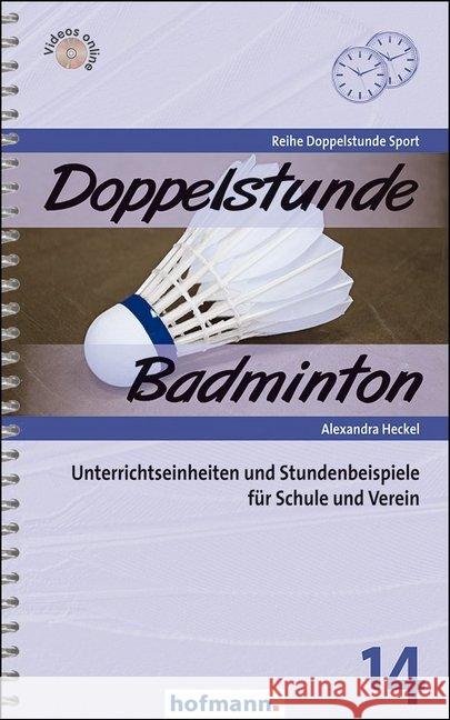 Doppelstunde Badminton : Unterrichtseinheiten und Stundenbeispiele für Schule und Verein. Videos online Heckel, Alexandra 9783778006412 Hofmann, Schorndorf