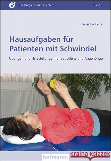 Hausaufgaben für Patienten mit Schwindel : Übungen und Hilfestellungen für Beroffene und Angehörige Keifel, Friederike 9783778014516