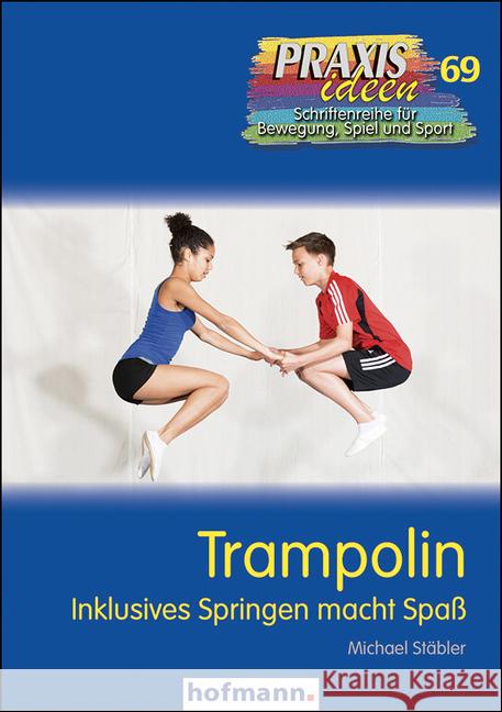 Trampolin : Inklusives Springen macht Spaß Stäbler, Michael 9783778026915 Hofmann, Schorndorf