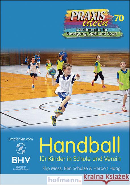 Handball für Kinder in Schule und Verein Mess, Filip; Schulze, Ben; Haag, Herbert 9783778027011