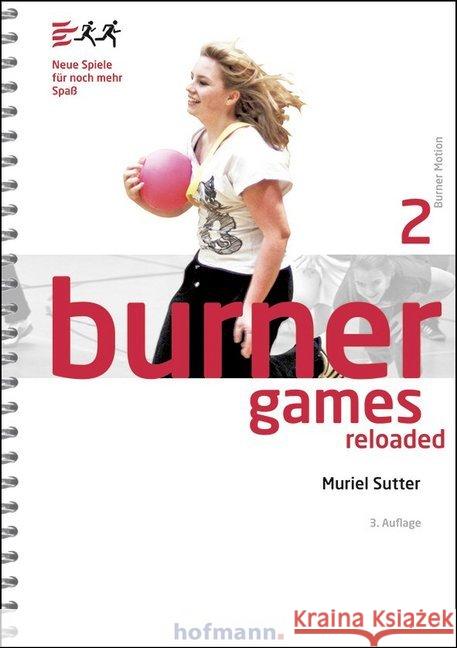Burner Games Reloaded. Bd.2 : Neue Spiele für noch mehr Spaß Sutter, Muriel 9783778029237