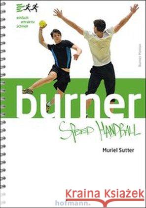 Burner Speed Handball : einfach - attraktiv - schnell Sutter, Muriel 9783778029411 Hofmann, Schorndorf