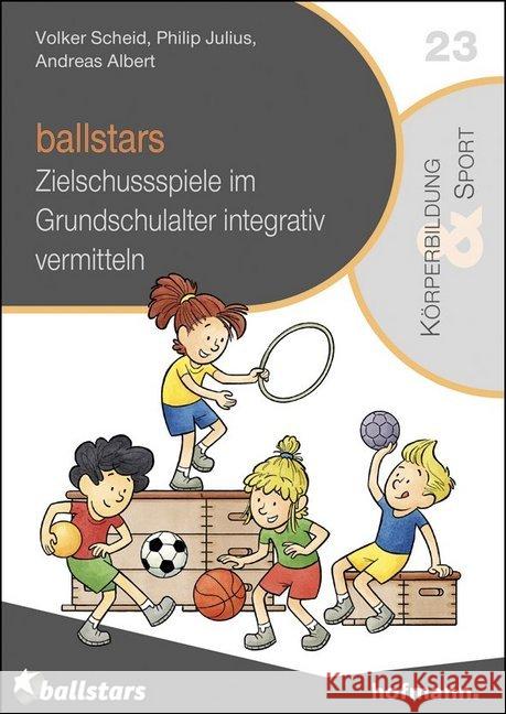 ballstars : Zielschussspiele im Grundschulalter integrativ vermitteln Scheid, Volker; Julius, Philip; Albert, Andreas 9783778032343