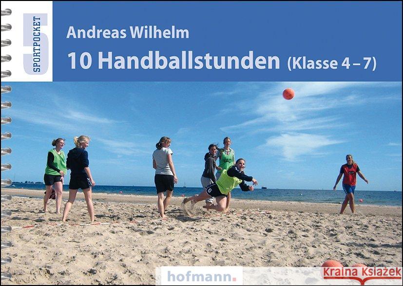 10 Handballstunden (Klasse 4-7) Wilhelm, Andreas 9783778065808 Hofmann, Schorndorf