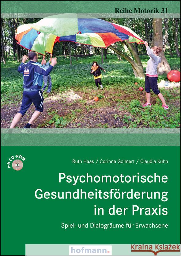 Psychomotorische Gesundheitsförderung in der Praxis, m. CD-ROM : Spiel- und Dialogräume für Erwachsene Haas, Ruth; Golmert, Corinna; Kühn, Claudia 9783778070314