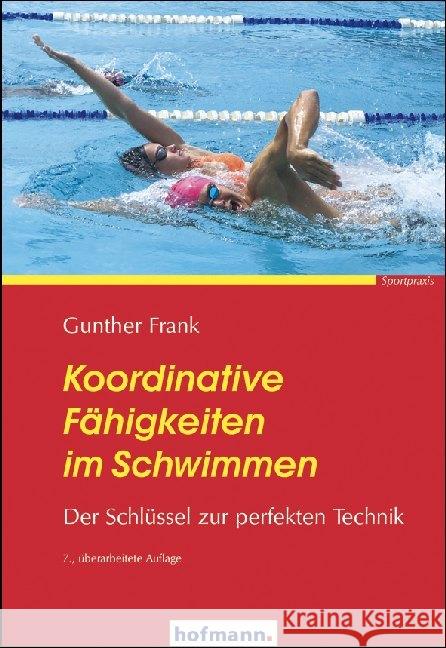 Koordinative Fähigkeiten im Schwimmen : Der Schlüssel zur perfekten Technik Frank, Gunther 9783778071274