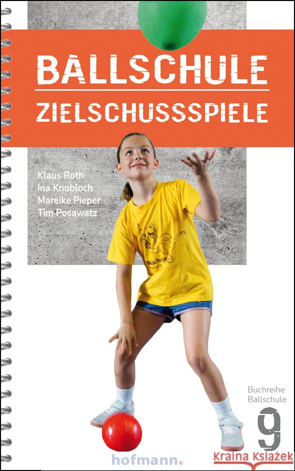 Ballschule Zielschussspiele Roth, Klaus, Knobloch, Ina, Pieper, Mareike 9783778080900 Hofmann, Schorndorf