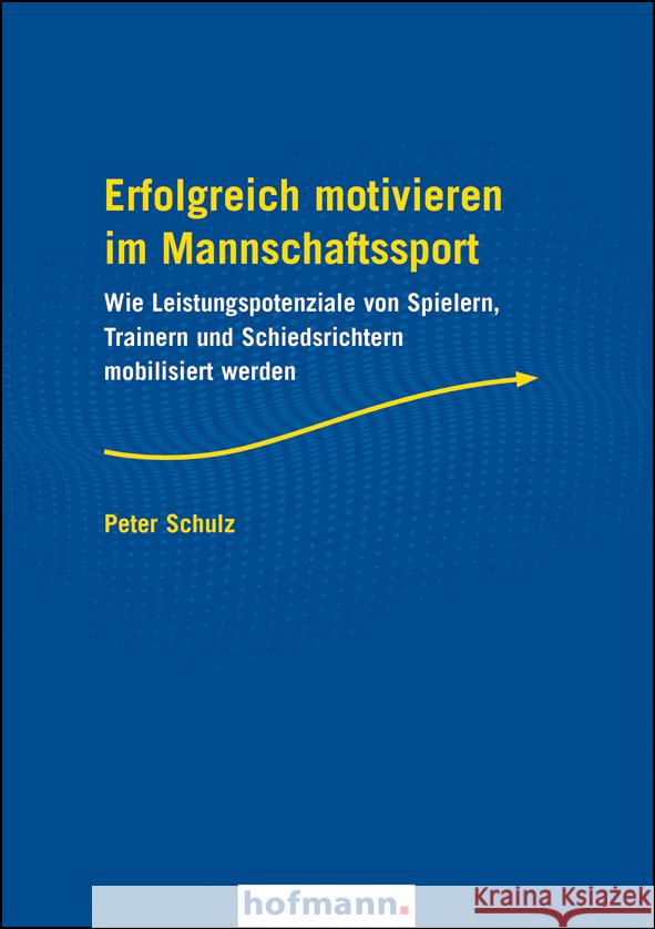 Erfolgreich motivieren im Mannschaftssport Schulz, Peter 9783778090947 Hofmann, Schorndorf