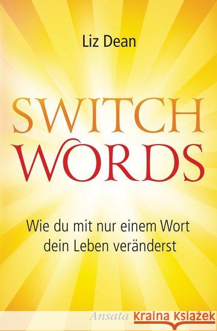 Switchwords : Wie du mit nur einem Wort dein Leben veränderst Dean, Liz 9783778775202