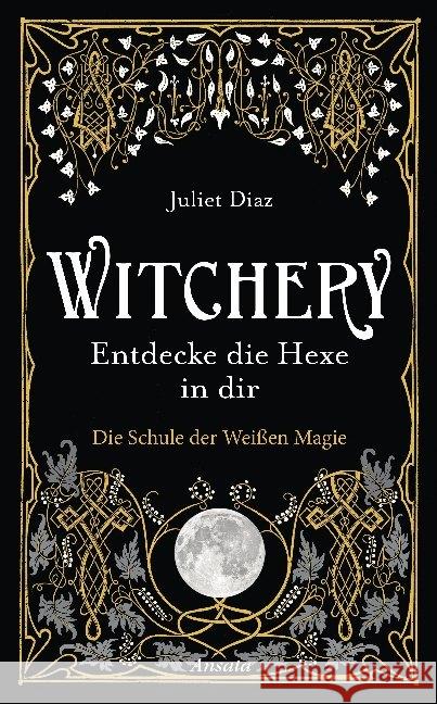 Witchery - Entdecke die Hexe in dir : Die Schule der Weißen Magie Diaz, Juliet 9783778775554