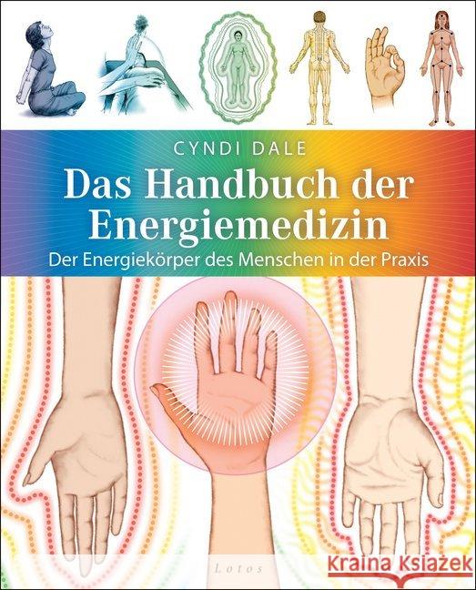 Das Handbuch der Energiemedizin : Der Energiekörper des Menschen in der Praxis Dale, Cyndi 9783778782460