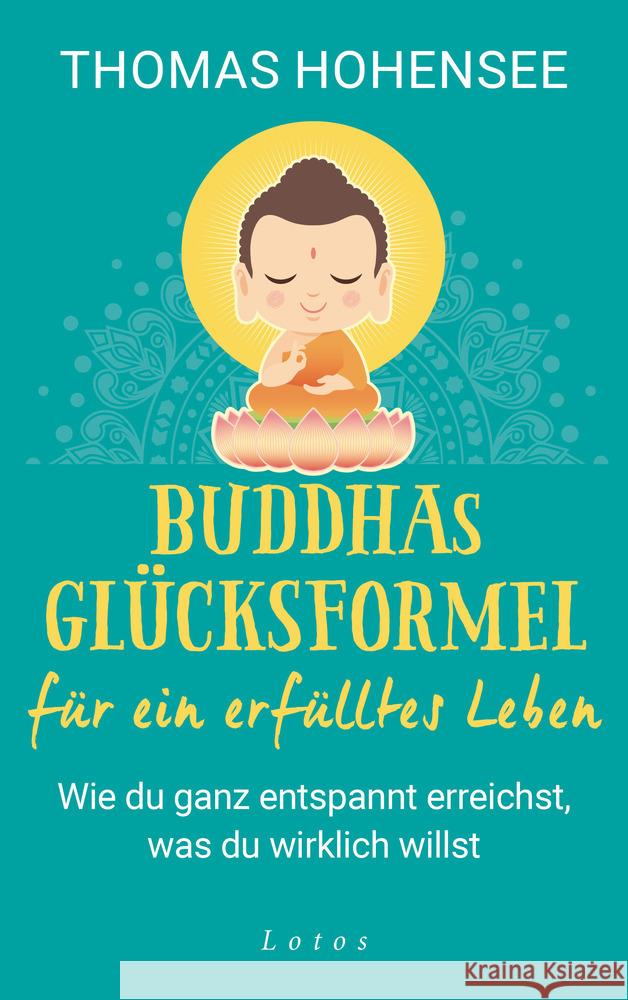 Buddhas Glücksformel für ein erfülltes Leben Hohensee, Thomas 9783778782965 Lotos, München