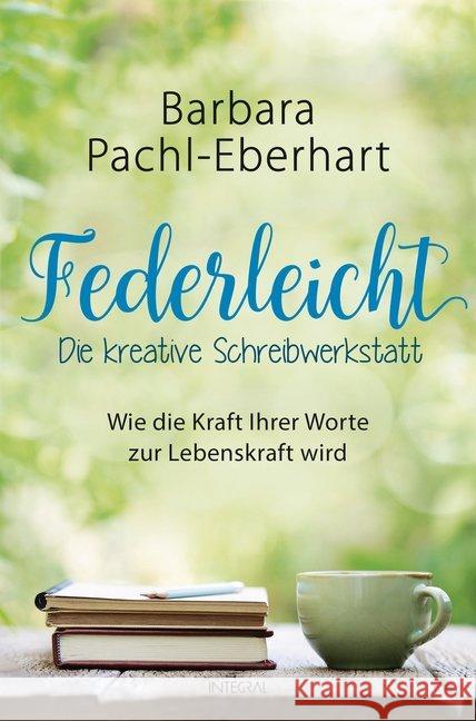 Federleicht - Die kreative Schreibwerkstatt : Wie die Kraft Ihrer Worte zur Lebenskraft wird Pachl-Eberhart, Barbara 9783778792797