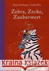 Zebra, Zecke, Zauberwort : Ein ABC-Buch Schubiger, Jürg Pin, Isabel  9783779502265 Hammer