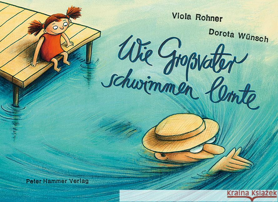 Wie Großvater schwimmen lernte Rohner, Viola; Wünsch, Dorota 9783779503538 Hammer